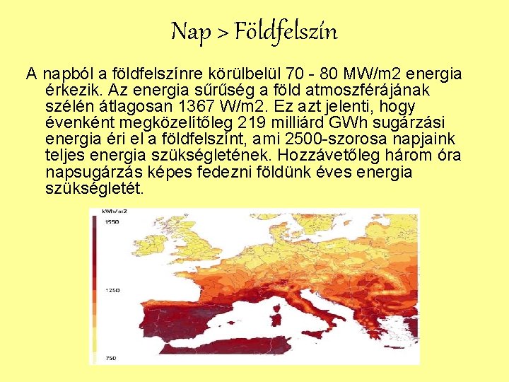 Nap > Földfelszín A napból a földfelszínre körülbelül 70 - 80 MW/m 2 energia