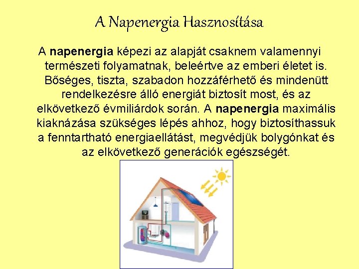 A Napenergia Hasznosítása A napenergia képezi az alapját csaknem valamennyi természeti folyamatnak, beleértve az