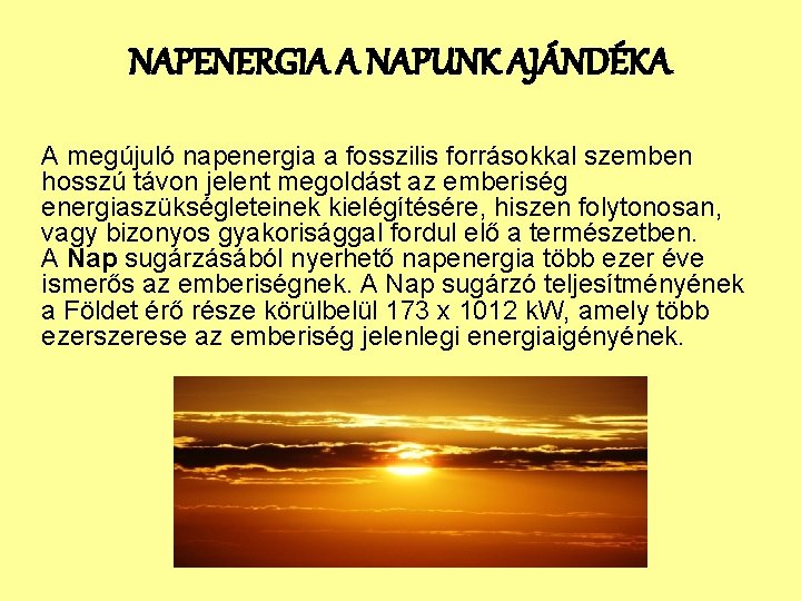 NAPENERGIA A NAPUNK AJÁNDÉKA A megújuló napenergia a fosszilis forrásokkal szemben hosszú távon jelent