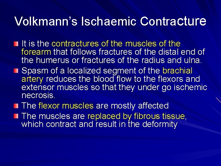 Volkmann’s Ischaemic Contracture It is the contractures of the muscles of the forearm that