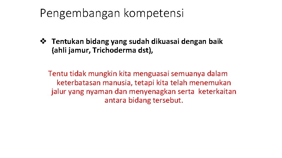 Pengembangan kompetensi v Tentukan bidang yang sudah dikuasai dengan baik (ahli jamur, Trichoderma dst),