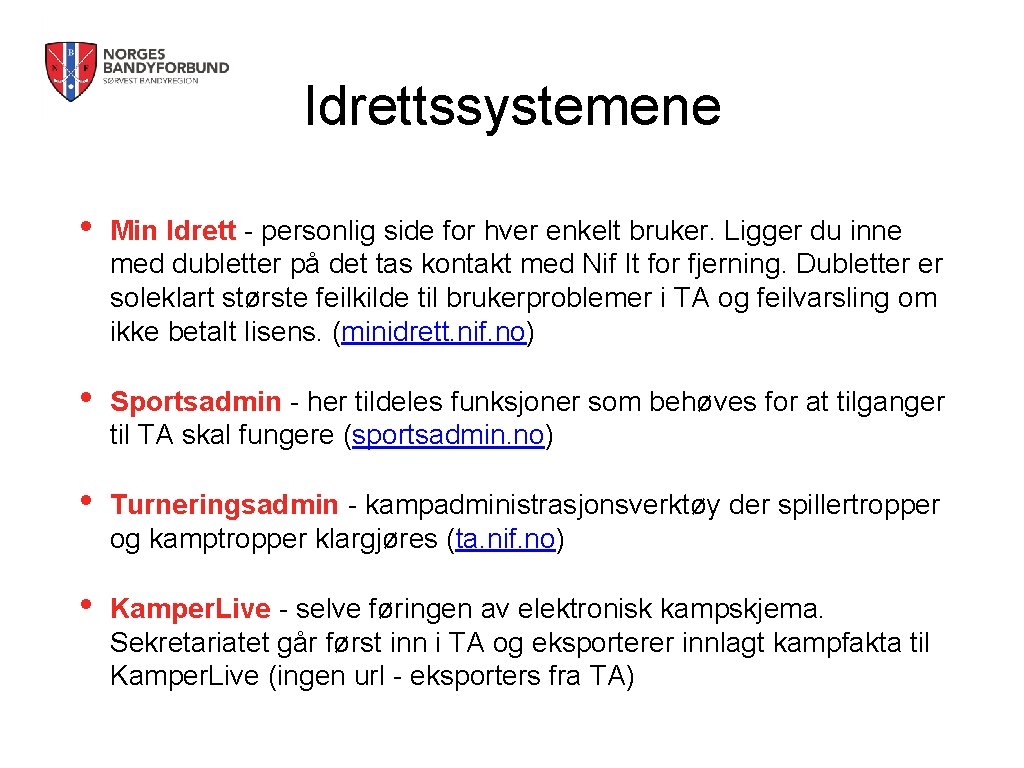 Idrettssystemene • Min Idrett - personlig side for hver enkelt bruker. Ligger du inne