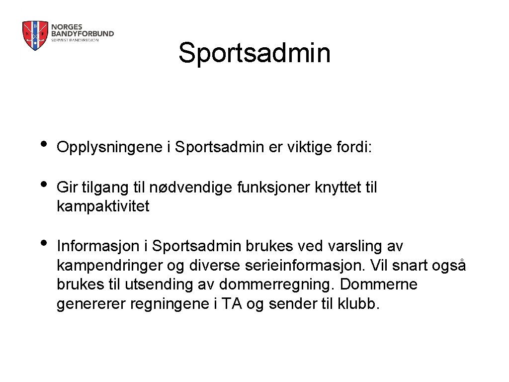 Sportsadmin • Opplysningene i Sportsadmin er viktige fordi: • Gir tilgang til nødvendige funksjoner