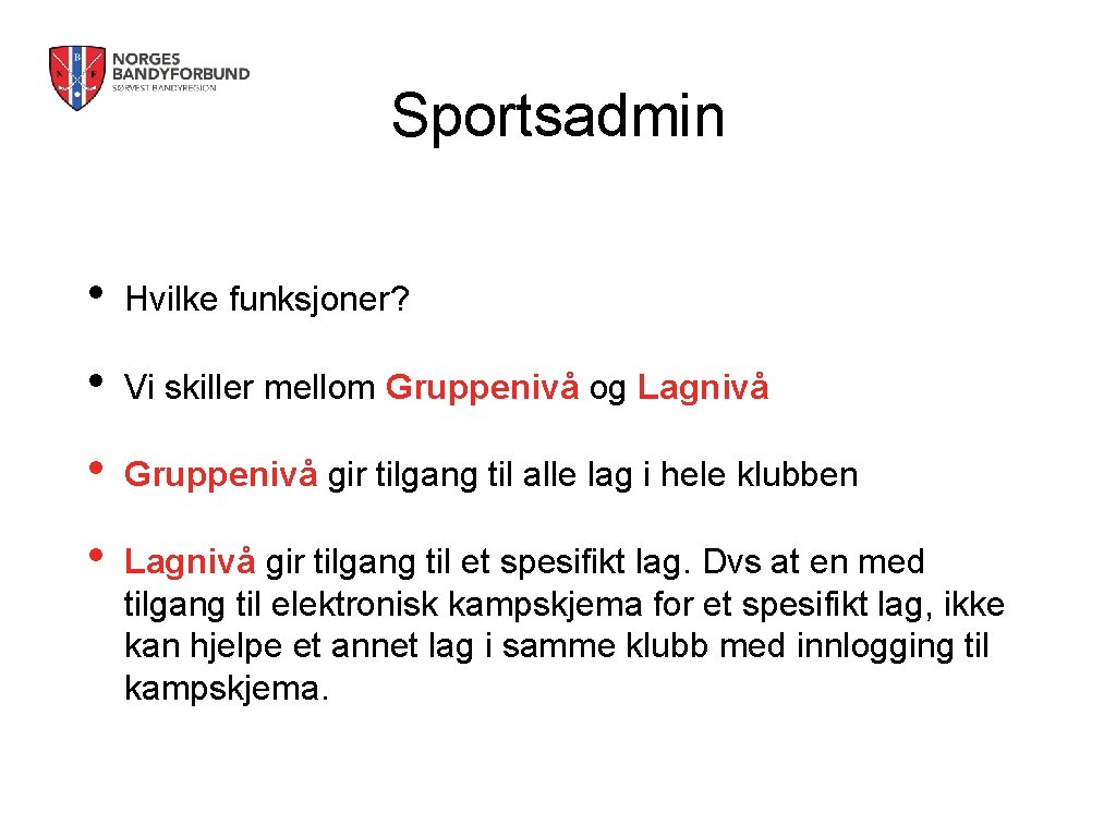 Sportsadmin • Hvilke funksjoner? • Vi skiller mellom Gruppenivå og Lagnivå • Gruppenivå gir