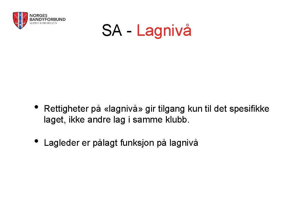 SA - Lagnivå • Rettigheter på «lagnivå» gir tilgang kun til det spesifikke laget,