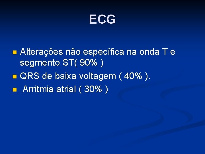 ECG Alterações não específica na onda T e segmento ST( 90% ) n QRS