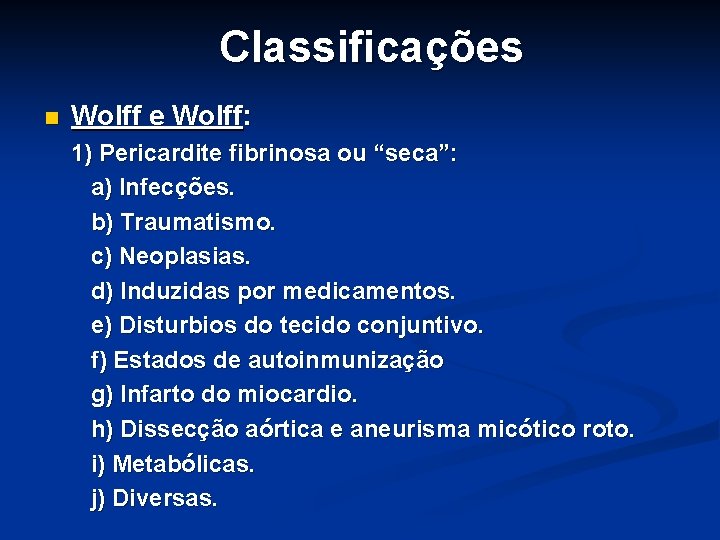 Classificações n Wolff e Wolff: 1) Pericardite fibrinosa ou “seca”: a) Infecções. b) Traumatismo.