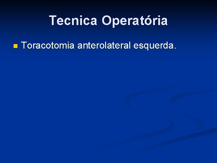 Tecnica Operatória n Toracotomia anterolateral esquerda. 