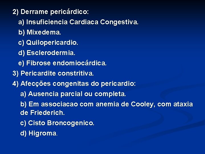 2) Derrame pericárdico: a) Insuficiencia Cardiaca Congestiva. b) Mixedema. c) Quilopericardio. d) Esclerodermia. e)
