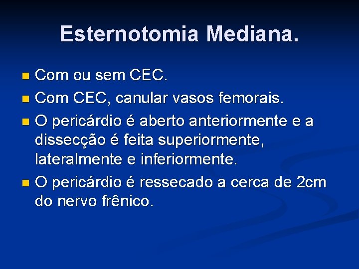 Esternotomia Mediana. Com ou sem CEC. n Com CEC, canular vasos femorais. n O