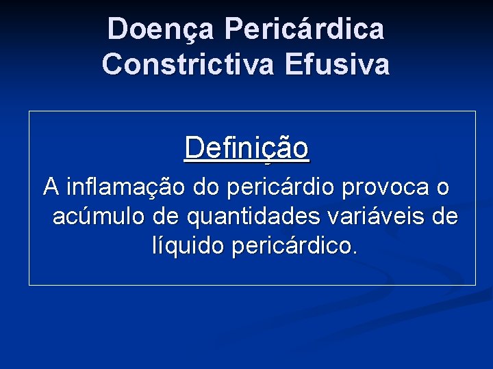 Doença Pericárdica Constrictiva Efusiva Definição A inflamação do pericárdio provoca o acúmulo de quantidades
