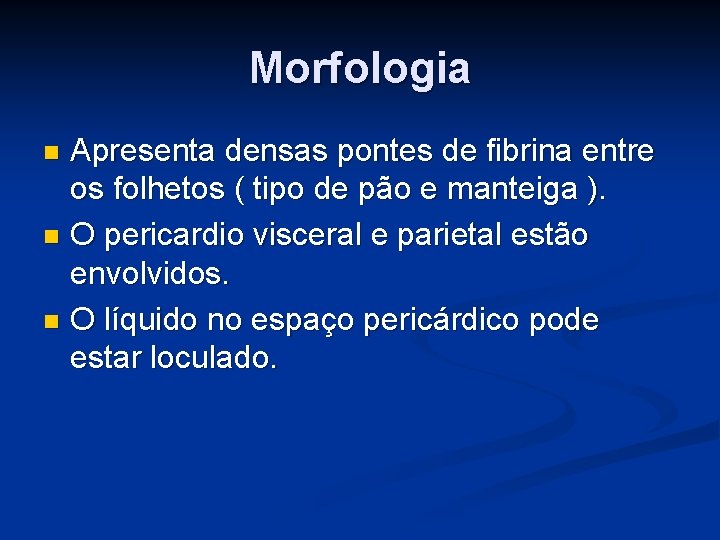 Morfologia Apresenta densas pontes de fibrina entre os folhetos ( tipo de pão e