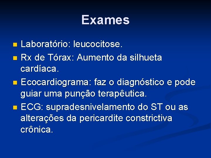 Exames Laboratório: leucocitose. n Rx de Tórax: Aumento da silhueta cardíaca. n Ecocardiograma: faz