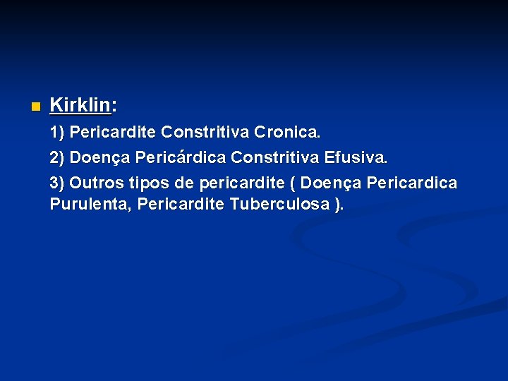 n Kirklin: 1) Pericardite Constritiva Cronica. 2) Doenç Doen a Pericárdica Constritiva Efusiva. 3)