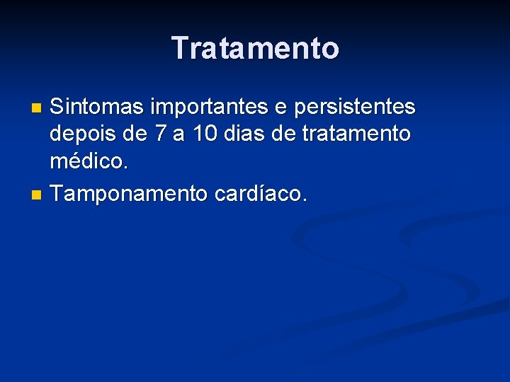 Tratamento Sintomas importantes e persistentes depois de 7 a 10 dias de tratamento médico.