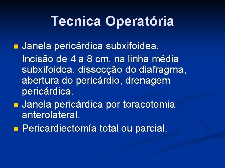 Tecnica Operatória Janela pericárdica subxifoidea. Incisão de 4 a 8 cm. na linha média