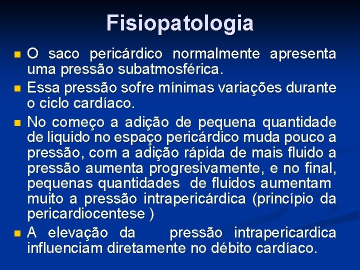 Fisiopatologia n n O saco pericárdico normalmente apresenta uma pressão subatmosférica. Essa pressão sofre