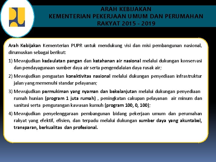 ARAH KEBIJAKAN KEMENTERIAN PEKERJAAN UMUM DAN PERUMAHAN RAKYAT 2015 - 2019 Arah Kebijakan Kementerian ARAH KEBIJAKAN KEMENTERIAN PEKERJAAN UMUM DAN PERUMAHAN RAKYAT 2015 - 2019 Arah Kebijakan Kementerian