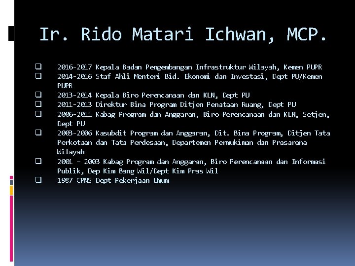 Ir. Rido Matari Ichwan, MCP. q q q q 2016 -2017 Kepala Badan Pengembangan Ir. Rido Matari Ichwan, MCP. q q q q 2016 -2017 Kepala Badan Pengembangan
