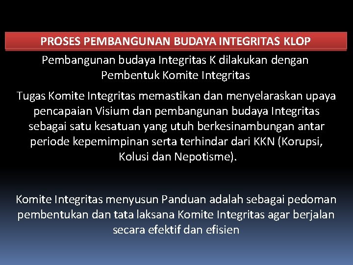 PROSES PEMBANGUNAN BUDAYA INTEGRITAS KLOP Pembangunan budaya Integritas K dilakukan dengan Pembentuk Komite Integritas PROSES PEMBANGUNAN BUDAYA INTEGRITAS KLOP Pembangunan budaya Integritas K dilakukan dengan Pembentuk Komite Integritas