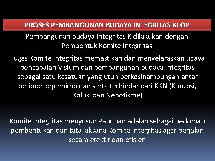 PROSES PEMBANGUNAN BUDAYA INTEGRITAS KLOP Pembangunan budaya Integritas K dilakukan dengan Pembentuk Komite Integritas