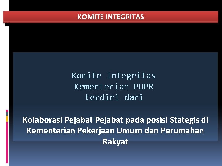 KOMITE INTEGRITAS Komite Integritas Kementerian PUPR terdiri dari Kolaborasi Pejabat pada posisi Stategis di KOMITE INTEGRITAS Komite Integritas Kementerian PUPR terdiri dari Kolaborasi Pejabat pada posisi Stategis di