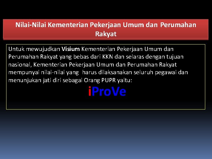 Nilai-Nilai Kementerian Pekerjaan Umum dan Perumahan Rakyat Untuk mewujudkan Visium Kementerian Pekerjaan Umum dan