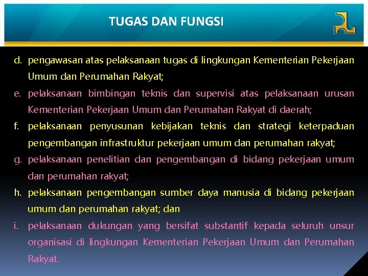 TUGAS DAN FUNGSI d. pengawasan atas pelaksanaan tugas di lingkungan Kementerian Pekerjaan Umum dan TUGAS DAN FUNGSI d. pengawasan atas pelaksanaan tugas di lingkungan Kementerian Pekerjaan Umum dan