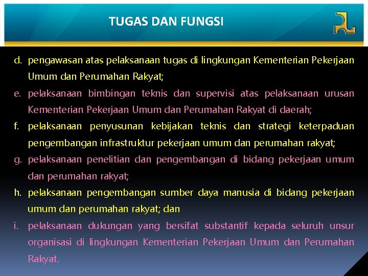 TUGAS DAN FUNGSI d. pengawasan atas pelaksanaan tugas di lingkungan Kementerian Pekerjaan Umum dan