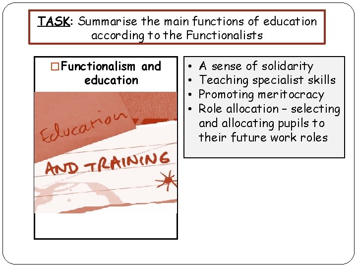 TASK: Summarise the main functions of education according to the Functionalists � Functionalism and