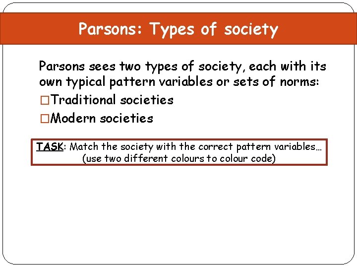Parsons: Types of society Parsons sees two types of society, each with its own