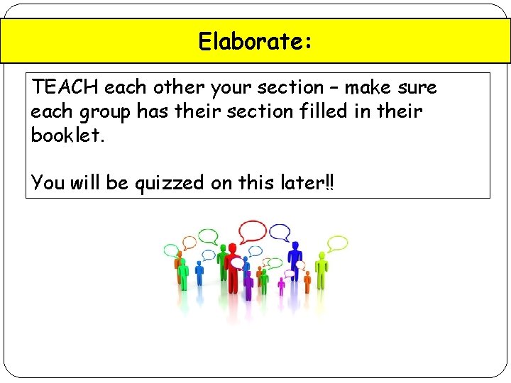 Elaborate: TEACH each other your section – make sure each group has their section