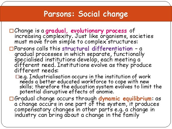 Parsons: Social change � Change is a gradual, evolutionary process of increasing complexity. Just