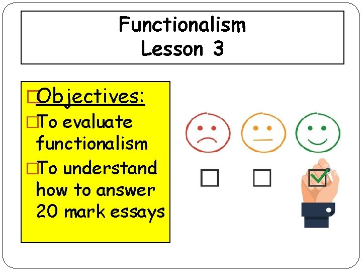 Functionalism Lesson 3 �Objectives: �To evaluate functionalism �To understand how to answer 20 mark