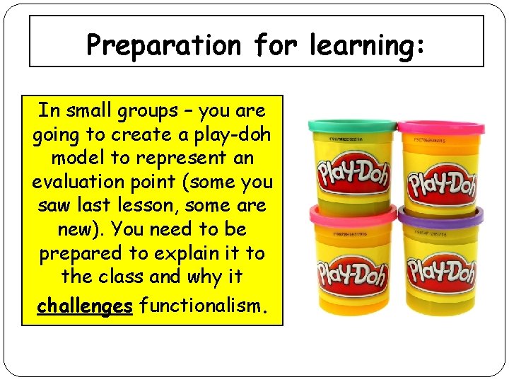 Preparation for learning: In small groups – you are going to create a play-doh