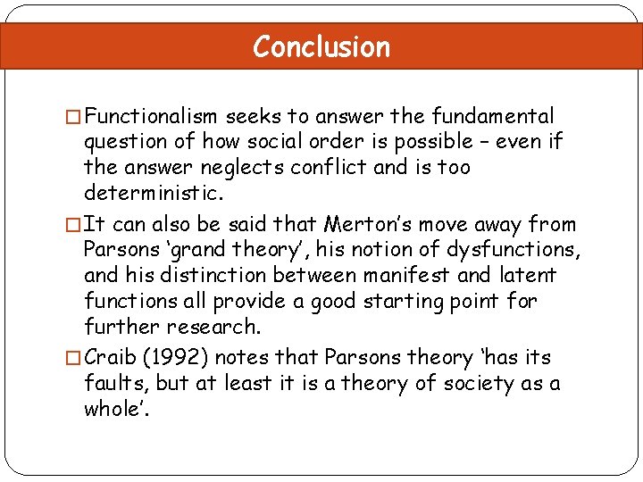 Conclusion � Functionalism seeks to answer the fundamental question of how social order is