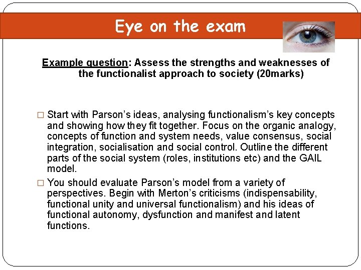 Eye on the exam Example question: Assess the strengths and weaknesses of the functionalist