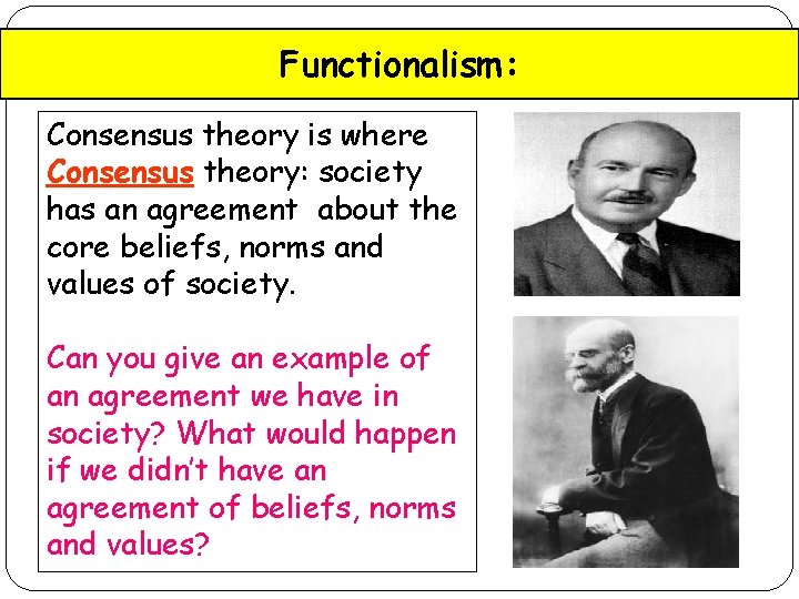 Functionalism: Consensus theory is where Consensus theory: society has an agreement about the core