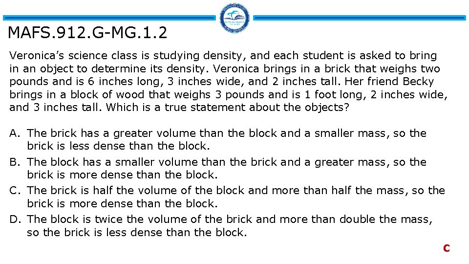MAFS. 912. G-MG. 1. 2 Veronica’s science class is studying density, and each student