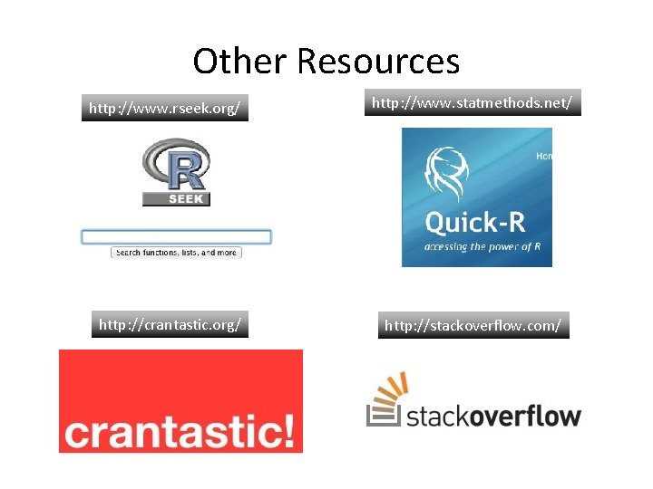 Other Resources http: //www. rseek. org/ http: //crantastic. org/ http: //www. statmethods. net/ http: