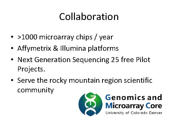 Collaboration • >1000 microarray chips / year • Affymetrix & Illumina platforms • Next