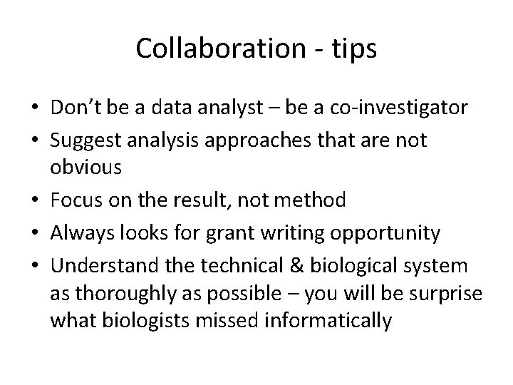 Collaboration - tips • Don’t be a data analyst – be a co-investigator •