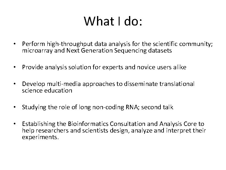 What I do: • Perform high-throughput data analysis for the scientific community; microarray and