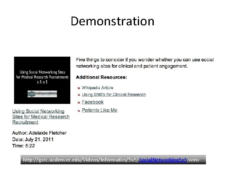 Demonstration http: //gcrc. ucdenver. edu/Videos/Informatics/5 x 5/Social. Networking 5 x 5. wmv 