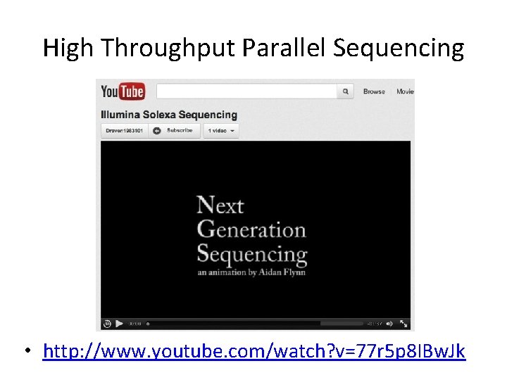 High Throughput Parallel Sequencing • http: //www. youtube. com/watch? v=77 r 5 p 8