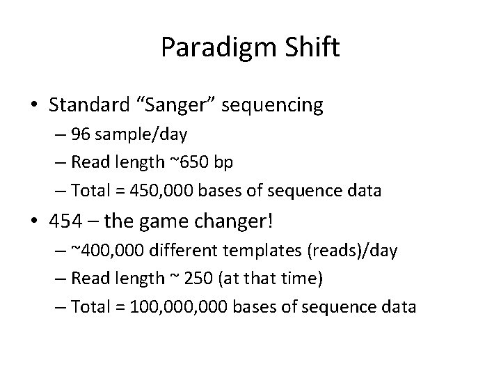 Paradigm Shift • Standard “Sanger” sequencing – 96 sample/day – Read length ~650 bp