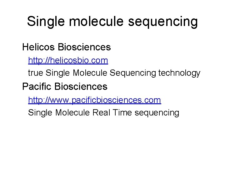 Single molecule sequencing Helicos Biosciences http: //helicosbio. com true Single Molecule Sequencing technology Pacific