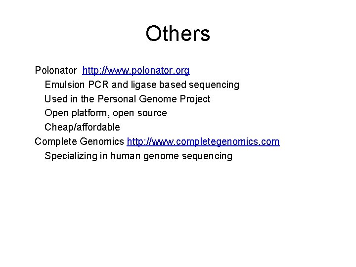Others Polonator http: //www. polonator. org Emulsion PCR and ligase based sequencing Used in