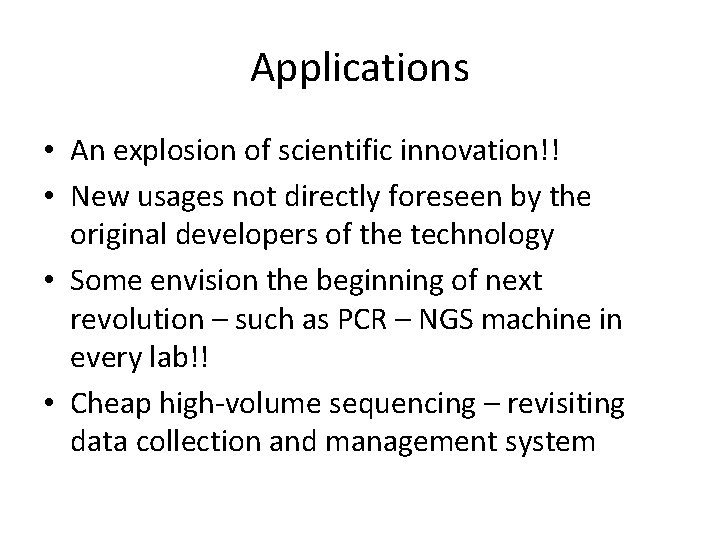 Applications • An explosion of scientific innovation!! • New usages not directly foreseen by