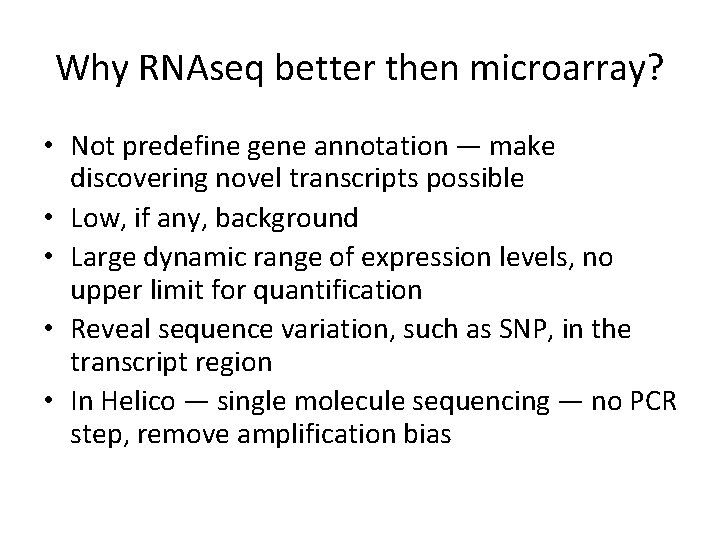 Why RNAseq better then microarray? • Not predefine gene annotation — make discovering novel